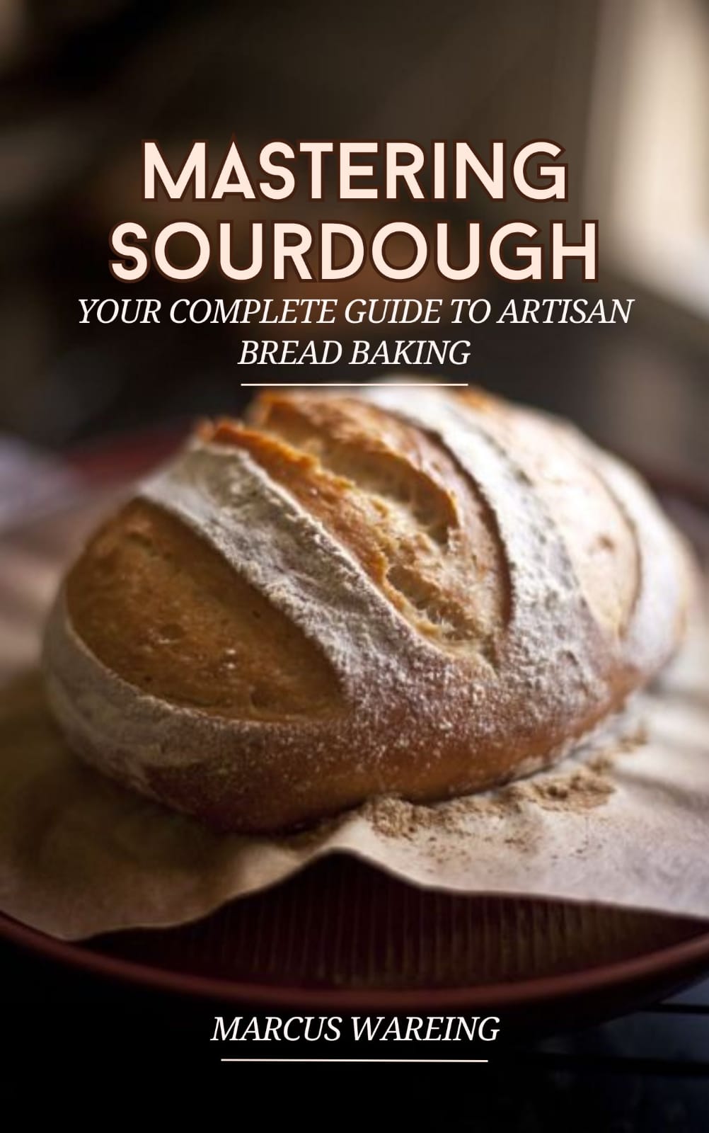 Mastering Sourdough: Your Complete Guide to Artisan Bread Baking
