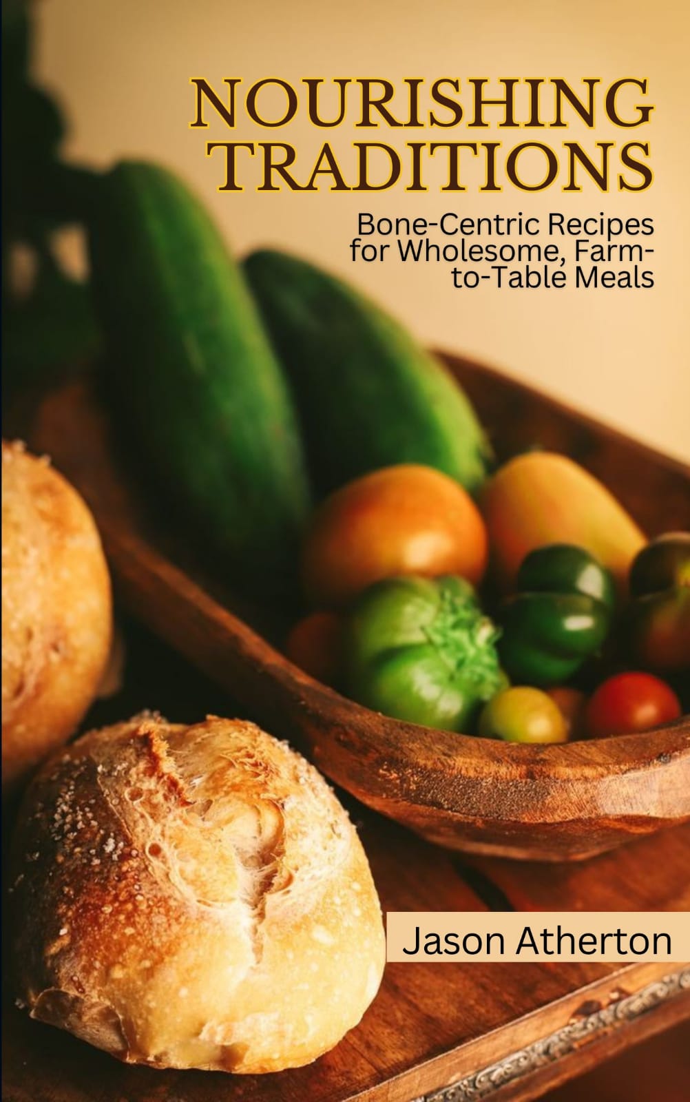 Nourishing Traditions: Bone-Centric Recipes for Wholesome, Farm-to-Table Meals