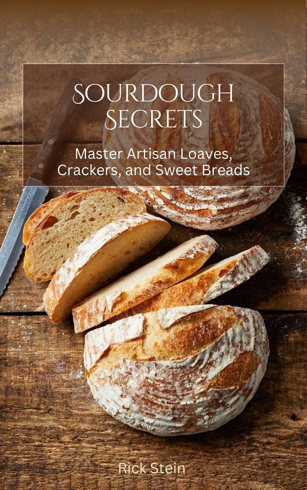 Sourdough Secrets: Master Artisan Loaves, Crackers, and Sweet Breads